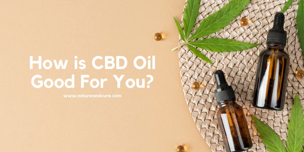 how-is-cbd-oil-good-for-you-nature-cure